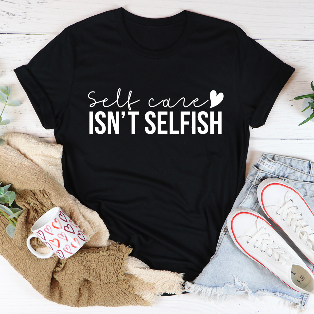 Self Care Isn't Selfish T-Shirt-2