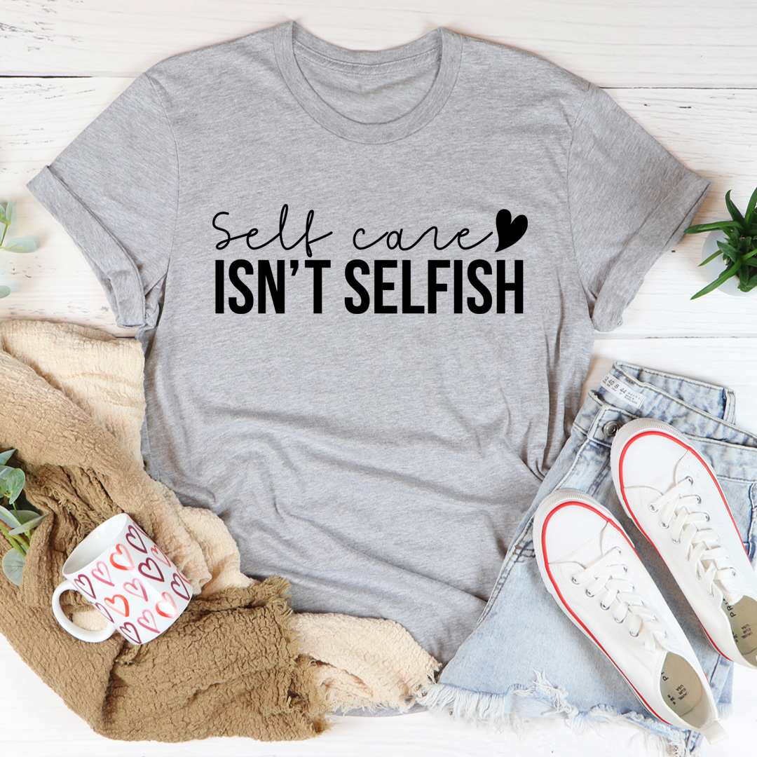 Self Care Isn't Selfish T-Shirt-1