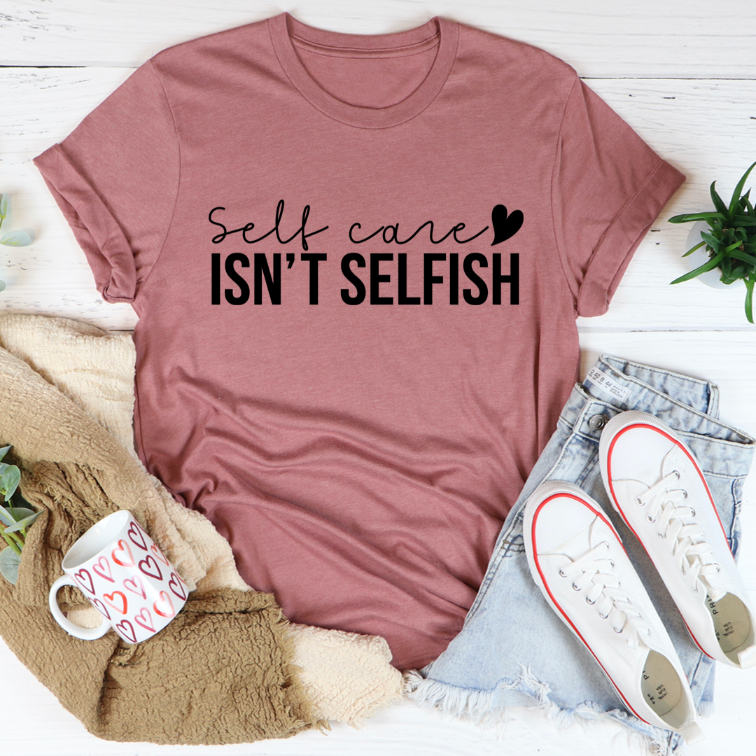 Self Care Isn't Selfish T-Shirt-0