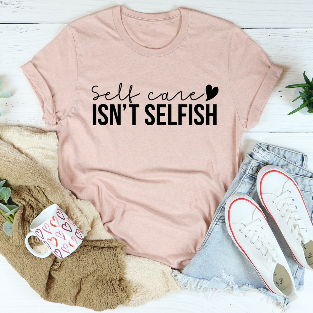 Self Care Isn't Selfish T-Shirt-3