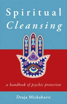 Spiritual Cleansing, Psychic Protection by Draja Mickaharic